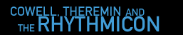 Cowell, Theremin and the Rhythmicon