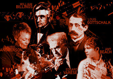 Laurie Anderson, William Billings, Edgard Varèse, Louis Moreau Gottschalk, Amy Beach